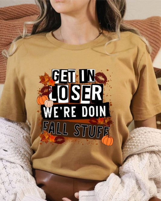 Get In Loser We're Doin Fall Stuff T-shirt